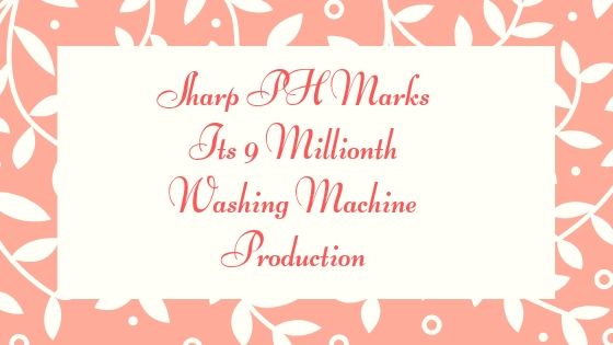 Sharp PH Marks Its 9 Millionth Washing Machine Production