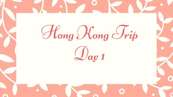 Little Kulit Adventure: Hong Kong Trip Day 1